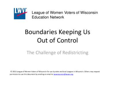 League of Women Voters of Wisconsin Education Network Boundaries Keeping Us Out of Control The Challenge of Redistricting