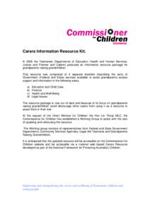 Carers Information Resource Kit. In 2005 the Tasmanian Departments of Education, Health and Human Services, Justice and Premier and Cabinet produced an information resource package for grandparents raising grandchildren.
