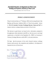 Autoridade Bancária e de Pagamentos de Timor-Leste Banking and Payments Authority of Timor-Leste Avenida Bispo Medeiros, Po.Box. 59, Dili, Timor-Leste PUBLIC ANNOUNCEMENT Please be informed that on 17th February 2009, t