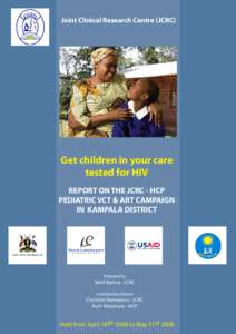Joint Clinical Research Centre (JCRC)  Get children in your care tested for HIV REPORT ON THE JCRC - HCP PEDIATRIC VCT & ART CAMPAIGN