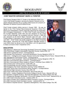 BIOGRAPHY UNITED STATES AIR FORCE CHIEF MASTER SERGEANT MARK G. FORSTER Chief Master Sergeant Mark G. Forster is the Nebraska State Command Chief Master Sergeant, advising the Adjutant General and Assistant Adjutant Gene