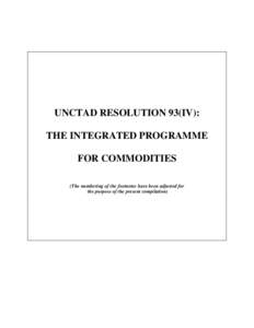 UNCTAD RESOLUTION 93(IV): THE INTEGRATED PROGRAMME FOR COMMODITIES (The numbering of the footnotes have been adjusted for the purpose of the present compilation)