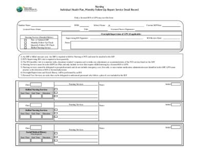 Nursing Individual Health Plan, Monthly Follow-Up Report Service Detail Record Only a licensed RN or LPN may use this form Student Name: