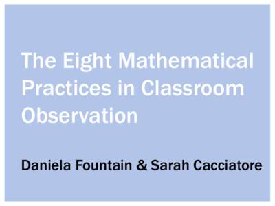 The Eight Mathematical Practices in Classroom Observation Daniela Fountain & Sarah Cacciatore  Let’s Chat
