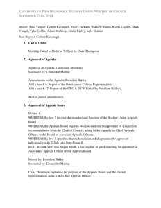 UNIVERSITY OF NEW BRUNSWICK STUDENT UNION: MEETING OF COUNCIL SEPTEMBER 21ST, 2014 Absent: Bess Teague, Coleen Kavanagh, Emily Jackson, Wade Williams, Kurtis Layden, Mark Vangel, Tyler Coffin, Adam McAvoy, Emily Ripley, 