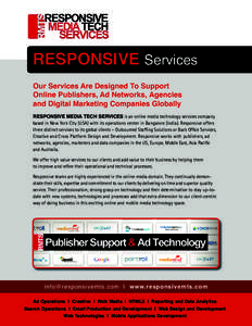 RESPONSIVE Services Our Services Are Designed To Support Online Publishers, Ad Networks, Agencies and Digital Marketing Companies Globally RESPONSIVE MEDIA TECH SERVICES is an online media technology services company bas