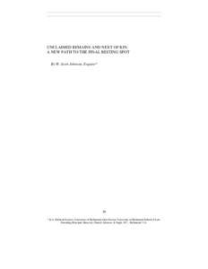 UNCLAIMED REMAINS AND NEXT OF KIN: A NEW PATH TO THE FINAL RESTING SPOT By W. Scott Johnson, Esquire* 39 * B.A. Political Science, University of Richmond; Juris Doctor, University of Richmond School of Law.