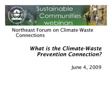 Northeast Forum on Climate-Waste Connections What is the Climate-Waste Prevention Connection? June 4, 2009