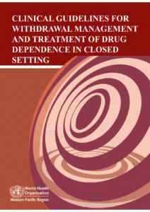 WHO Library Cataloguing in Publication Data Clinical guidelines for withdrawal management and treatment of drug dependence in closed settings.