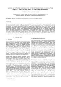 A SEMI-AUTOMATIC METHOD FOR DETECTING CHANGES TO ORDNANCE SURVEY® TOPOGRAPHIC DATA IN RURAL ENVIRONMENTS C. S. Gladstone a, *, A. Gardiner a, D. Holland a a  Ordnance Survey®, Research, Adanac Drive, SOUTHAMPTON, Unite