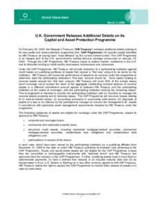 Orrick Client Alert March 3, 2009 U.K. Government Releases Additional Details on its Capital and Asset Protection Programme On February 26, 2009, Her Majesty’s Treasury (“HM Treasury”) released additional details r