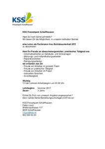 KSS Freizeitpark Schaffhausen Hast Du noch keine Lehrstelle? Wir bieten Dir die Möglichkeit, in unserem lebhaften Betrieb eine Lehre als Fachmann/-frau Betriebsunterhalt EFZ zu absolvieren Hast Du Freude an abwechslungs