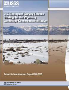 U.S. Geological Survey Science Strategy for the Wyoming Landscape Conservation Initiative By Zachary H. Bowen, Cameron L. Aldridge, Patrick J. Anderson, Geneva W. Chong, Mark A. Drummond, Collin Homer, Ronald C. Johnso