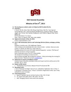 GSA General Assembly Minutes of Dec 4th, The meeting was called to order at 4:35pm by GSA President Zhe He. 2) Attendees: E–board: Zhe He, Kirtan Shah, Min Zhang, Heng Wang, Yalin Zhu, Tejas Agarwal Voting Memb