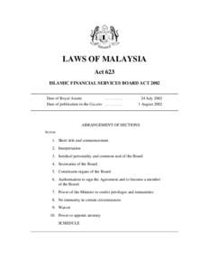 LAWS OF MALAYSIA Act 623 ISLAMIC FINANCIAL SERVICES BOARD ACT 2002 Date of Royal Assent[removed]Date of publication in the Gazette . . . . . . . . .