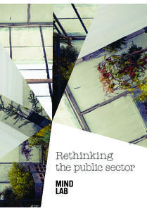 Rethinking the public sector About MindLab It is challenging times for society and for the public sector. In the face of demographic change, financial crisis, and the looming climate calamity, governments are looking f