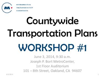 Countywide Transportation Plans WORKSHOP #1 June 3, 2014, 9:30 a.m. Joseph P. Bort MetroCenter, 1st Floor Auditorium