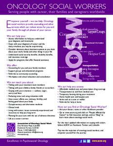 ONCOLOGY SOCIAL WORKERS Serving people with cancer, their families and caregivers worldwide E  mpower yourself— we can help. Oncology