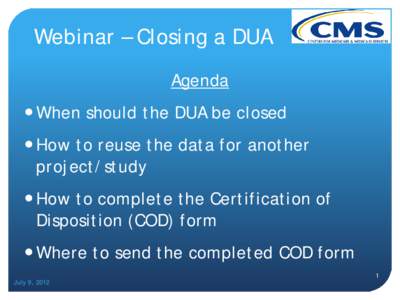 Webinar – Closing a DUA Agenda  When should the DUA be closed  How to reuse the data for another project/study  How to complete the Certification of