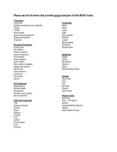 Please see the list below that provides some examples of what MCSC funds: Technology Computers Database development and upgrades Printers I-PADS