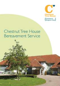 Chestnut Tree House Bereavement Service Our bereavement service Chestnut Tree House staff may have supported and cared for your child,