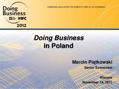 Doing Business in Poland Marcin Piątkowski Senior Economist Warsaw November 14, 2011