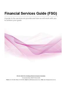 Financial Services Guide (FSG) A guide to the services we provide and how we will work with you to achieve your goals GR & SL Collins Pty Ltd trading as Mount Isa Insurance Consultants 76 Camooweal Street, MOUNT ISA QLD 