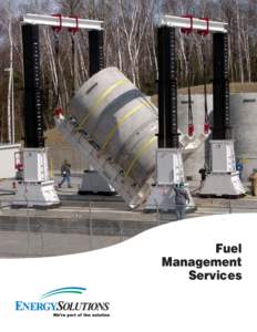 Fuel Management Services As part of EnergySolutions LLC, a US-owned nuclear services company, the