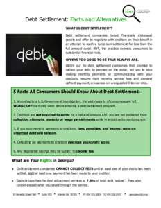 Debt Settlement: Facts and Alternatives WHAT IS DEBT SETTLEMENT? Debt settlement companies target financially distressed people and offer to negotiate with creditors on their behalf in an attempt to reach a lump sum sett