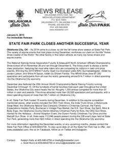 January 8, 2015 For Immediate Release: STATE FAIR PARK CLOSES ANOTHER SUCCESSFUL YEAR Oklahoma City, OK – As 2014 came to a close, so did the fall horse show season at State Fair Park. The variety of equine events that