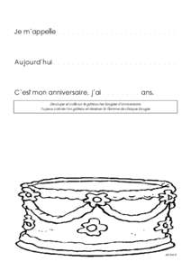 Je m’appelle . . . . . . . . . . . . . . . . . . . . . . . . .  Aujourd’hui . . . . . . . . . . . . . . . . . . . . . . . . . . C’est mon anniversaire, j’aians. Découpe et colle sur le gâteau t