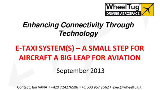 Enhancing Connectivity Through Technology E-TAXI SYSTEM(S) – A SMALL STEP FOR AIRCRAFT A BIG LEAP FOR AVIATION September 2013