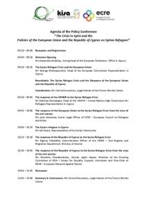 Agenda of the Policy Conference “The Crisis in Syria and the Policies of the European Union and the Republic of Cyprus on Syrian Refugees” 08:30 – 09:00 Reception and Registration 09:00 – 09:10 Welcome Opening Ms