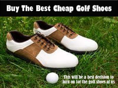 Buy The Best Cheap Golf Shoes  This will be a best decision to turn on for the golf shoes at us  No Need To Spend Extra Money On These