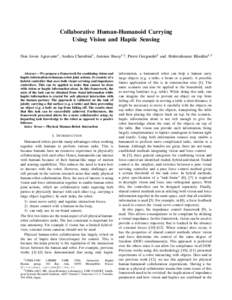 Collaborative Human-Humanoid Carrying Using Vision and Haptic Sensing Don Joven Agravante1 , Andrea Cherubini1 , Antoine Bussy1,2 , Pierre Gergondet2 and Abderrahmane Kheddar1,2 Abstract— We propose a framework for com