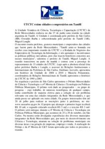 UTCTC reúne cidades e empresários em Tandil A Unidade Temática de Ciência, Tecnologia e Capacitação (UTCTC) da Rede Mercocidades realizou no dia 27 de junho uma reunião na cidade argentina de Tandil. A Unidade é 