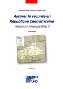 Friedrich Ebert Stiftung Cameroun/ Afrique Centrale  Assurer la sécurité en République Centrafricaine mission impossible ? Faouzi KILEMBE