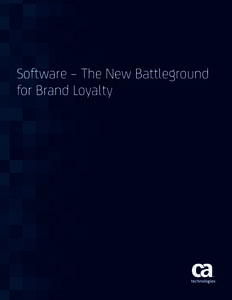 Software – The New Battleground for Brand Loyalty 2 | SOFTWARE – THE NEW BATTLEGROUND FOR BRAND LOYALTY  ca.com