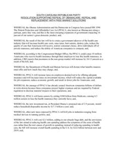 SOUTH CAROLINA REPUBLICAN PARTY RESOLUTION SUPPORTING REPEAL OF OBAMACARE; REPEAL AND REPLACEMENT WITH FREE MARKET SOLUTIONS WHEREAS, the Obama Administration and the Democrats in Congress have passed HR 3590 The Patient