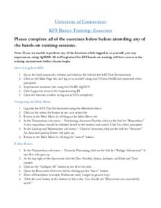 University of Connecticut KFS Basics Training: Exercises Please complete all of the exercises below before attending any of the hands-on training sessions. Note: If you are unable to perform any of the functions while lo