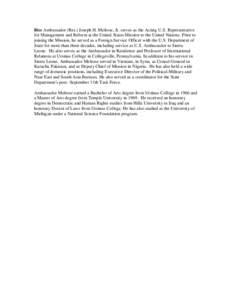 Bio: Ambassador (Ret.) Joseph H. Melrose, Jr. serves as the Acting U.S. Representative for Management and Reform at the United States Mission to the United Nations. Prior to joining the Mission, he served as a Foreign Se