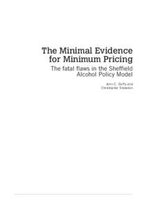 The Minimal Evidence for Minimum Pricing The fatal flaws in the Sheffield Alcohol Policy Model John C. Duffy and Christopher Snowdon