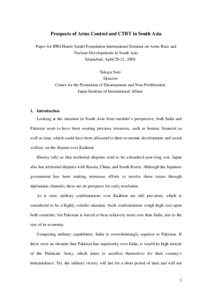 Prospects of Arms Control and CTBT in South Asia Paper for IPRI-Hanns Seidel Foundation International Seminar on Arms Race and Nuclear Developments in South Asia Islamabad, April 20-21, 2004 Takaya Suto Director