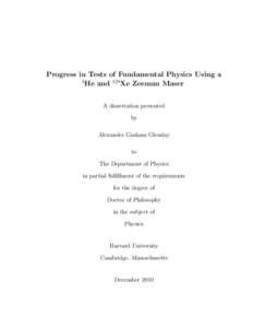 Progress in Tests of Fundamental Physics Using a 3 He and 129Xe Zeeman Maser A dissertation presented by Alexander Graham Glenday