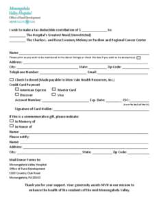 I wish to make a tax deductible contribution of $ ______________ to: _________ The Hospital’s Greatest Need (Unrestricted) _________ The Charles L. and Rose Sweeney Melenyzer Pavilion and Regional Cancer Center Name __