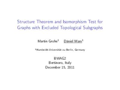 Structure Theorem and Isomorphism Test for Graphs with Excluded Topological Subgraphs Martin Grohe1 Dániel Marx1
