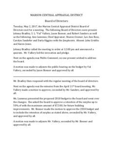 MARION CENTRAL APPRAISAL DISTRICT Board of Directors Tuesday, May 2, 2017, the Marion Central Appraisal District Board of Directors met for a meeting. The following Board of Directors were present: Johnny Bradley, S. L. 