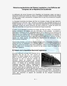 Historia arquitectónica del Palacio Legislativo y los Edificios del Congreso de la República de Guatemala La edificación del actual Congreso de la República de Guatemala, posee una larga e interesante historia que hu