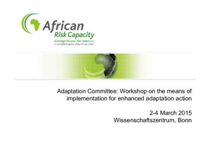 Adaptation Committee: Workshop on the means of implementation for enhanced adaptation action 2-4 March 2015 Wissenschaftszentrum, Bonn  The way disaster response in Africa has worked for over 60 years…