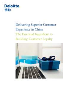 Delivering Superior Customer Experience in China The Essential Ingredient to Building Customer Loyalty  Contents